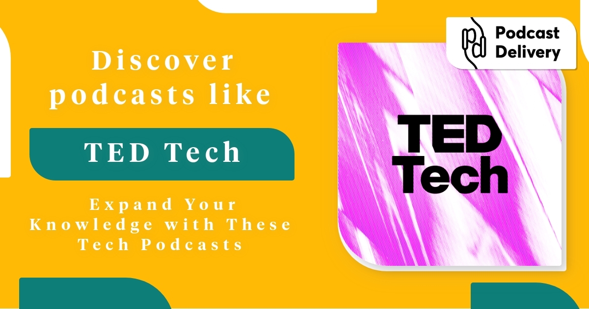 Podcasts like TED Tech: Expand Your Knowledge with These Tech Podcasts